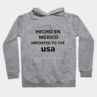 Hecho en Mexico Imported to the USA Hoodie